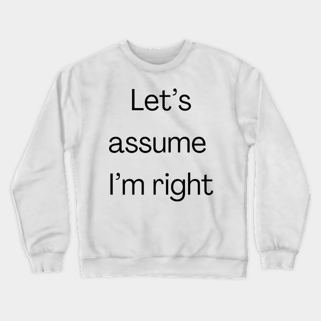I’m always right Crewneck Sweatshirt by Fayn